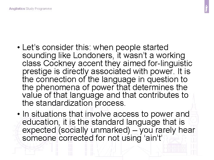 Anglistics Study Programme • Let’s consider this: when people started sounding like Londoners, it