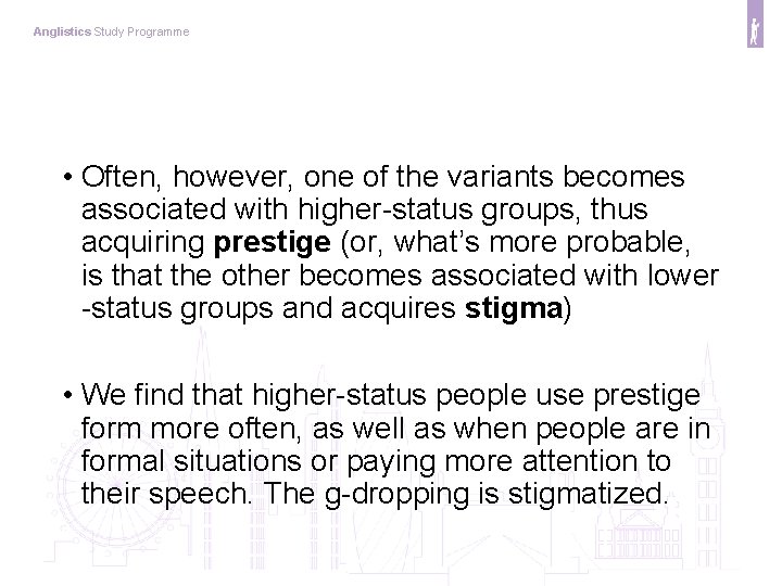 Anglistics Study Programme • Often, however, one of the variants becomes associated with higher-status