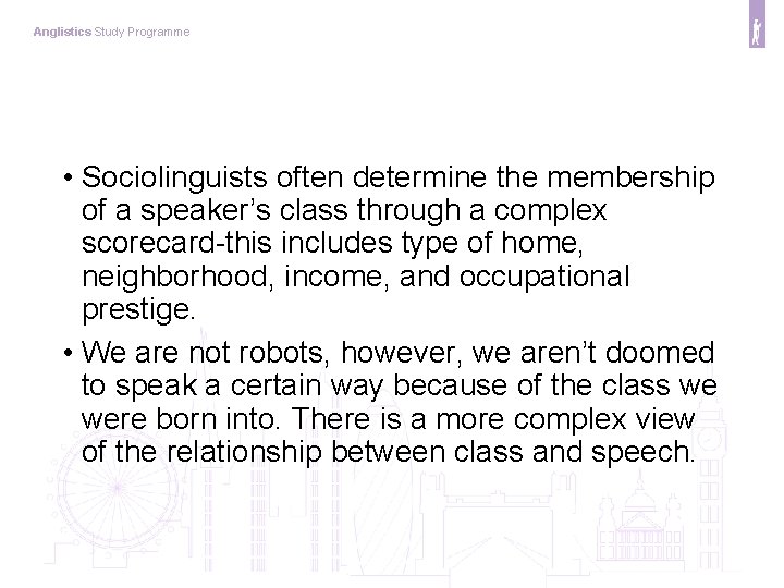 Anglistics Study Programme • Sociolinguists often determine the membership of a speaker’s class through