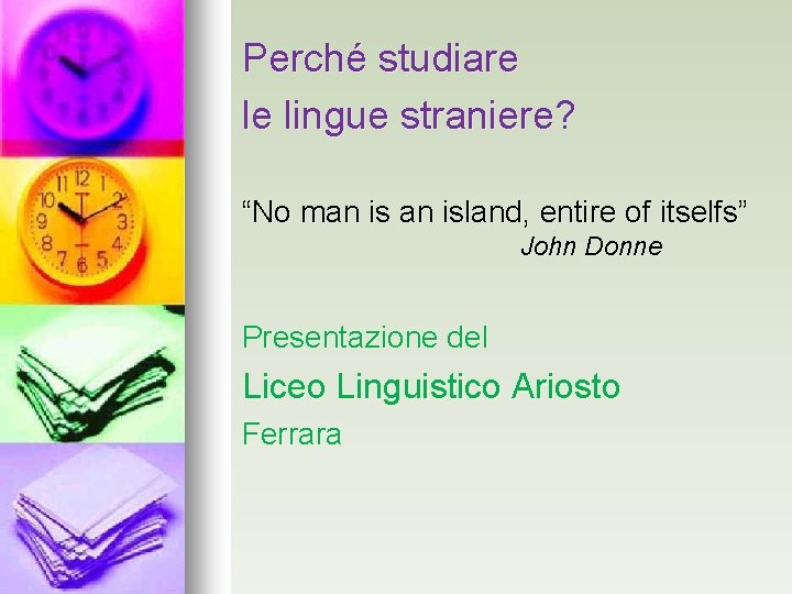 Perché studiare le lingue straniere? “No man island, entire of itselfs” John Donne Presentazione