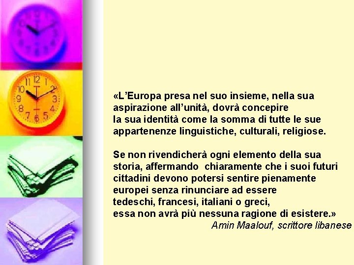  «L’Europa presa nel suo insieme, nella sua aspirazione all’unità, dovrà concepire la sua