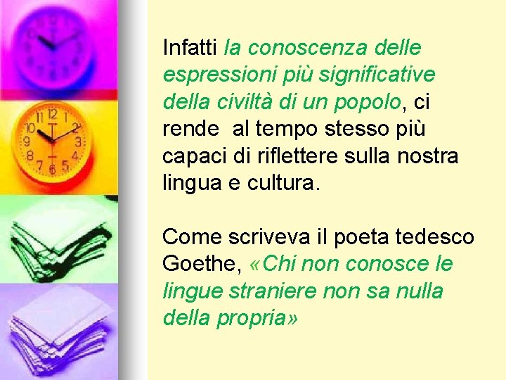 Infatti la conoscenza delle espressioni più significative della civiltà di un popolo, ci rende