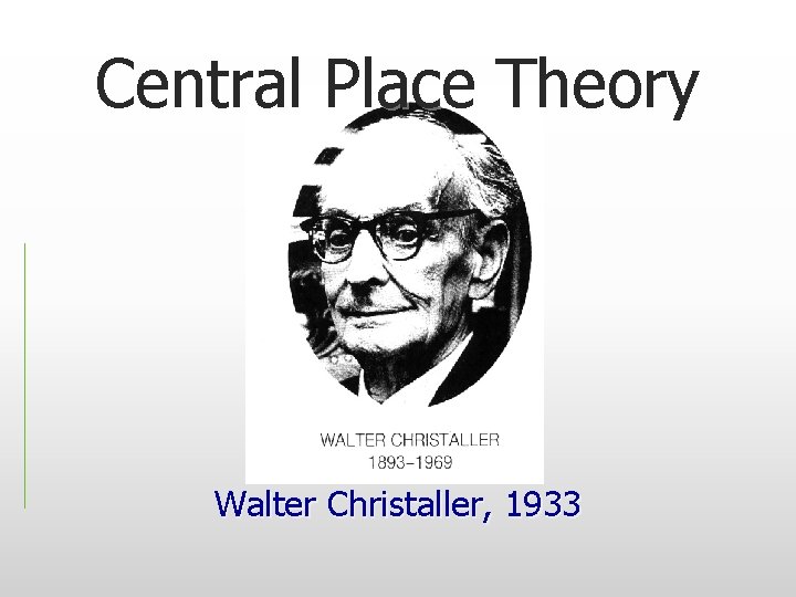 Central Place Theory Walter Christaller, 1933 