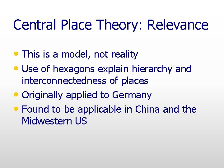 Central Place Theory: Relevance • This is a model, not reality • Use of