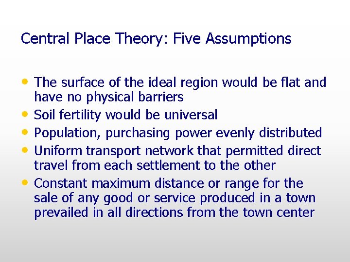 Central Place Theory: Five Assumptions • The surface of the ideal region would be