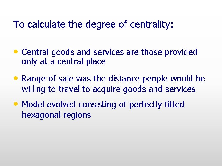 To calculate the degree of centrality: • Central goods and services are those provided