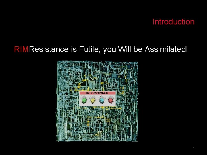 Introduction RIMResistance is Futile, you Will be Assimilated! 1 