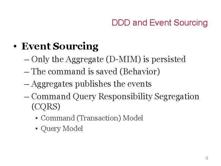 DDD and Event Sourcing • Event Sourcing – Only the Aggregate (D-MIM) is persisted