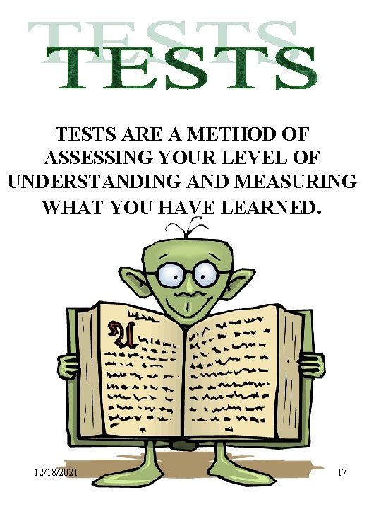 TESTS ARE A METHOD OF ASSESSING YOUR LEVEL OF UNDERSTANDING AND MEASURING WHAT YOU