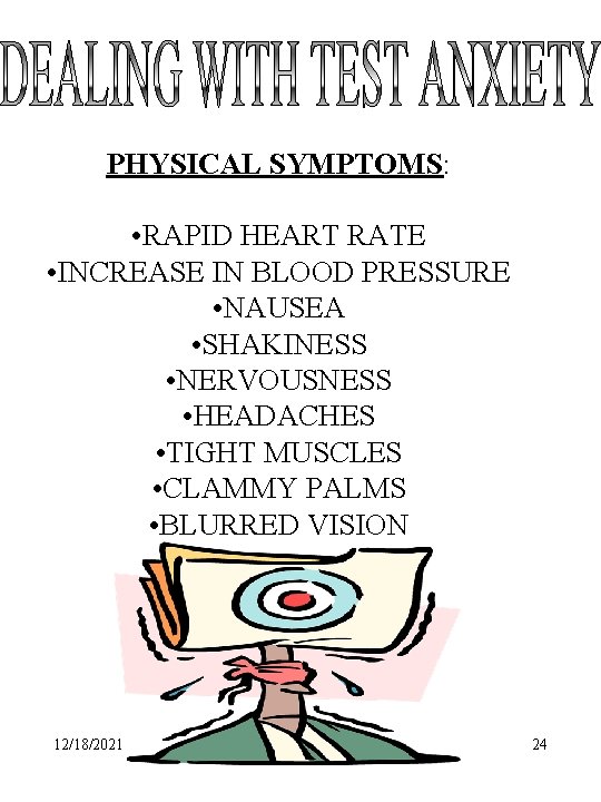 PHYSICAL SYMPTOMS: • RAPID HEART RATE • INCREASE IN BLOOD PRESSURE • NAUSEA •