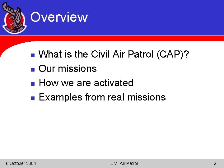 Overview n n 6 October 2004 What is the Civil Air Patrol (CAP)? Our