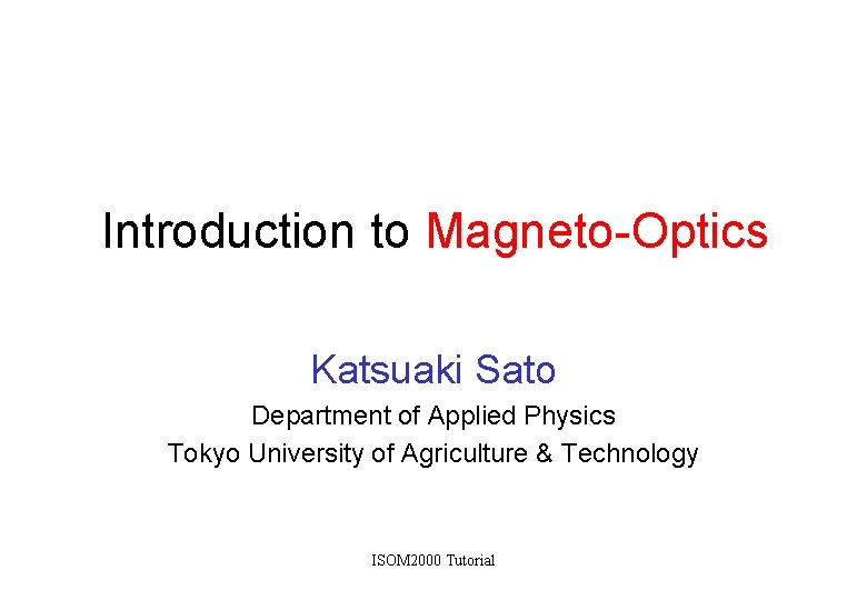 Introduction to Magneto-Optics Katsuaki Sato Department of Applied Physics Tokyo University of Agriculture &