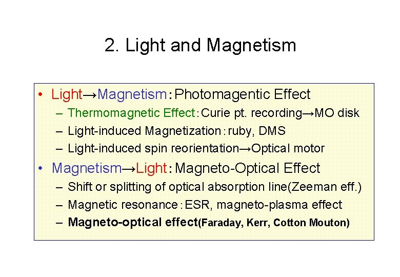 2. Light and Magnetism • Light→Magnetism：Photomagentic Effect – Thermomagnetic Effect：Curie pt. recording→MO disk –