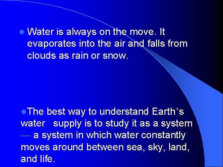 l Water is always on the move. It evaporates into the air and falls