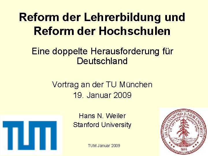 Reform der Lehrerbildung und Reform der Hochschulen Eine doppelte Herausforderung für Deutschland Vortrag an