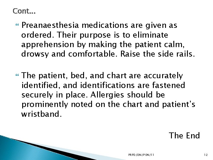 Cont. . . Preanaesthesia medications are given as ordered. Their purpose is to eliminate