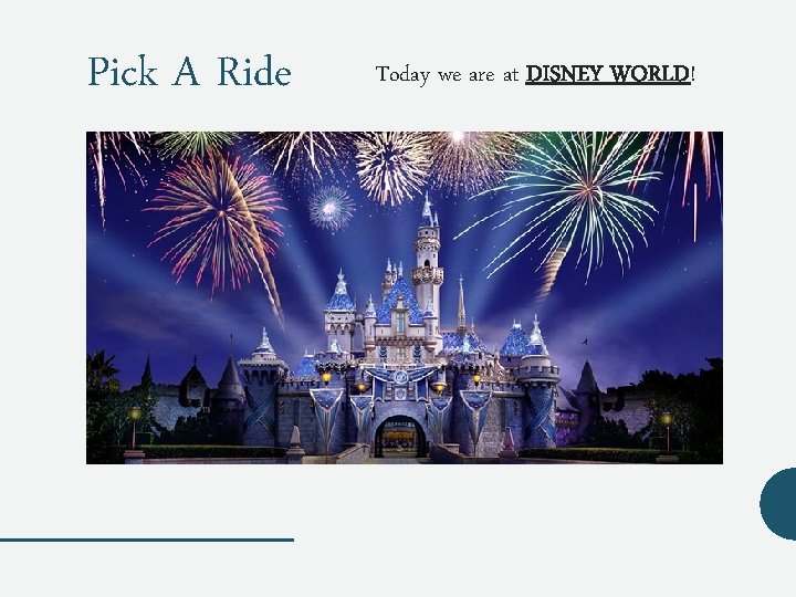Pick A Ride Today we are at DISNEY WORLD! 