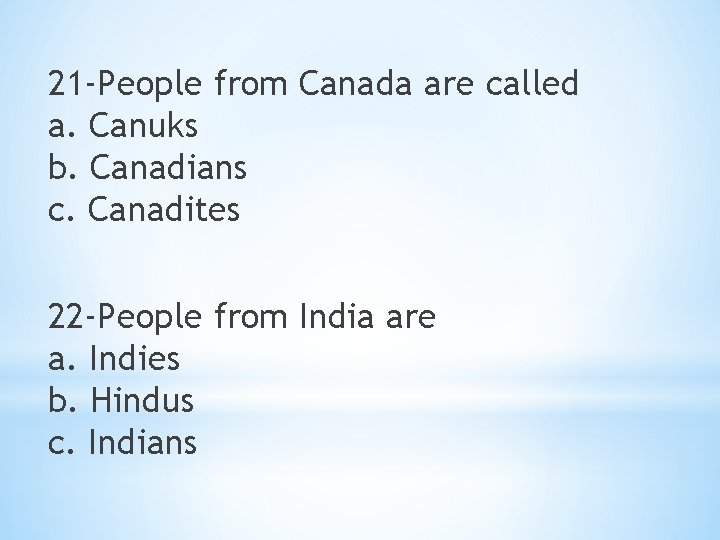 21 -People from Canada are called a. Canuks b. Canadians c. Canadites 22 -People
