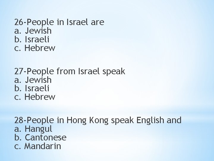 26 -People in Israel are a. Jewish b. Israeli c. Hebrew 27 -People from