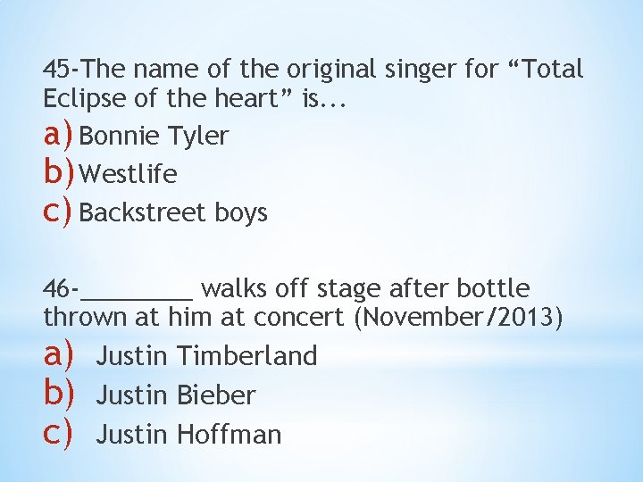 45 -The name of the original singer for “Total Eclipse of the heart” is.