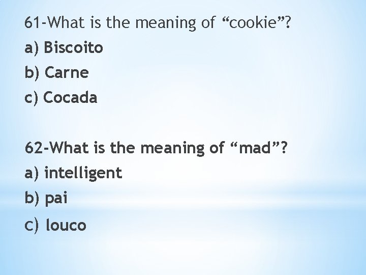 61 -What is the meaning of “cookie”? a) Biscoito b) Carne c) Cocada 62