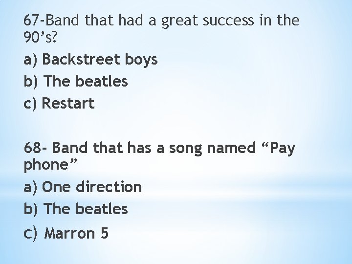 67 -Band that had a great success in the 90’s? a) Backstreet boys b)