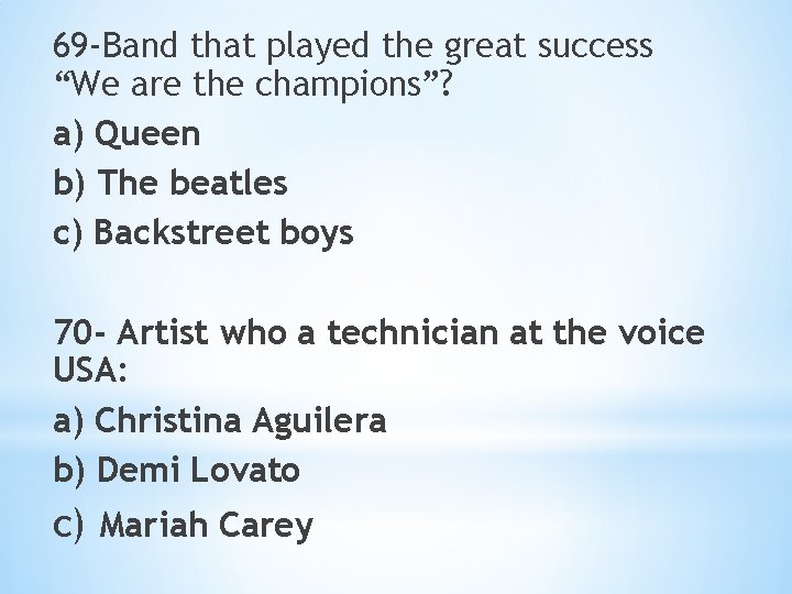 69 -Band that played the great success “We are the champions”? a) Queen b)