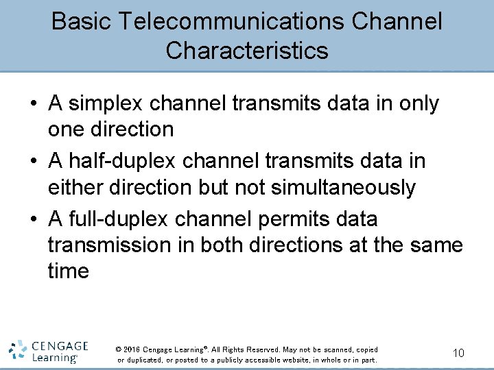 Basic Telecommunications Channel Characteristics • A simplex channel transmits data in only one direction