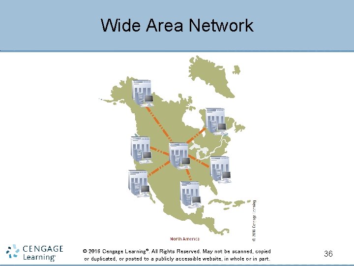 Wide Area Network © 2016 Cengage Learning®. All Rights Reserved. May not be scanned,