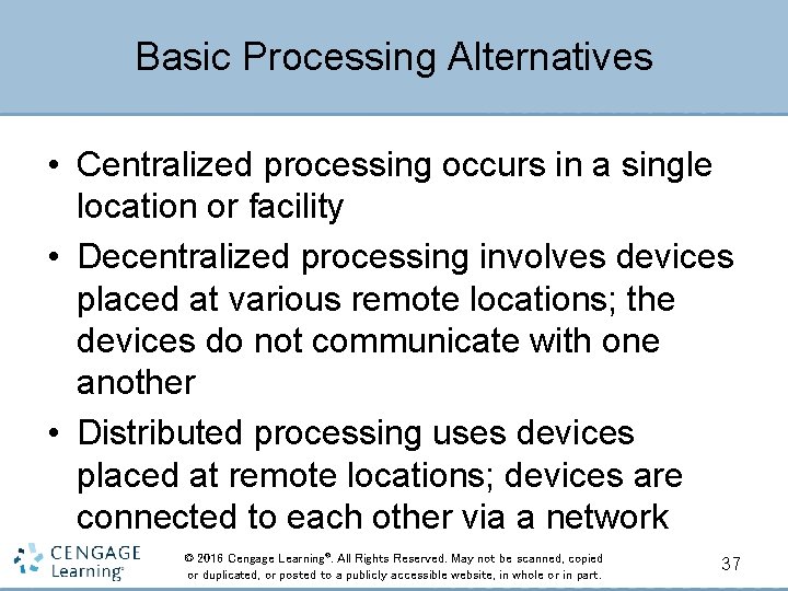 Basic Processing Alternatives • Centralized processing occurs in a single location or facility •