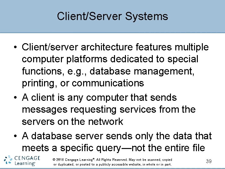 Client/Server Systems • Client/server architecture features multiple computer platforms dedicated to special functions, e.