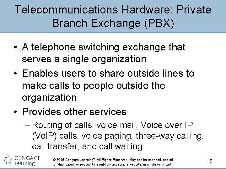 Telecommunications Hardware: Private Branch Exchange (PBX) • A telephone switching exchange that serves a