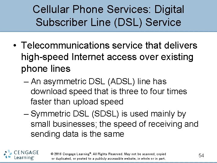 Cellular Phone Services: Digital Subscriber Line (DSL) Service • Telecommunications service that delivers high-speed
