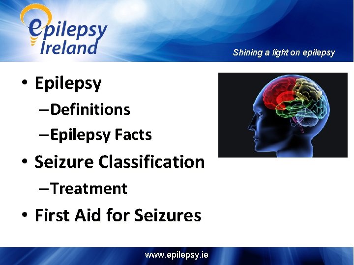 Shining a light on epilepsy • Epilepsy – Definitions – Epilepsy Facts • Seizure