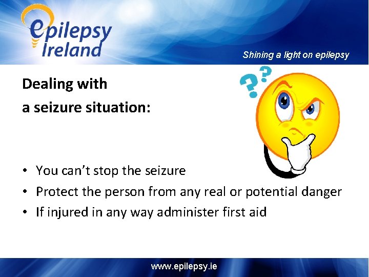 Shining a light on epilepsy Dealing with a seizure situation: • You can’t stop