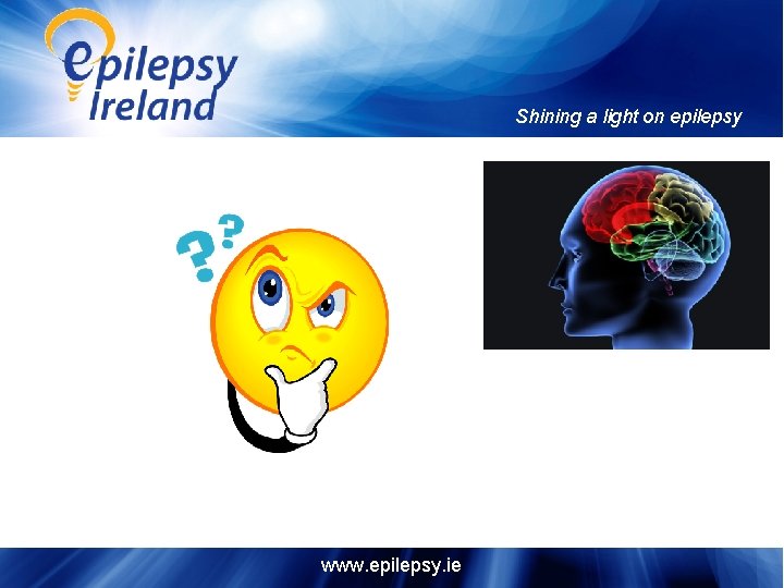 Shining a light on epilepsy www. epilepsy. ie 