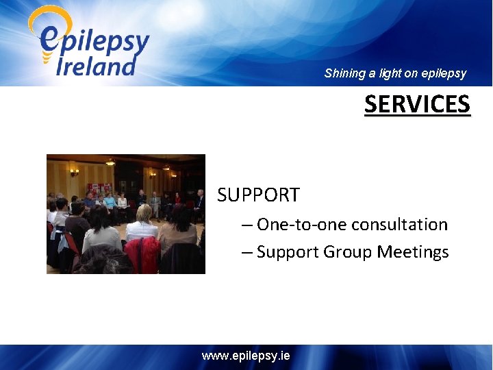 Shining a light on epilepsy SERVICES SUPPORT – One-to-one consultation – Support Group Meetings