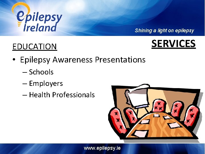 Shining a light on epilepsy EDUCATION • Epilepsy Awareness Presentations – Schools – Employers
