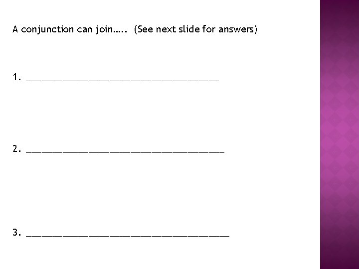 A conjunction can join…. . (See next slide for answers) 1. ___________________ 2. ___________________