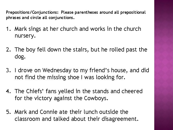 Prepositions/Conjunctions: Please parentheses around all prepositional phrases and circle all conjunctions. 1. Mark sings