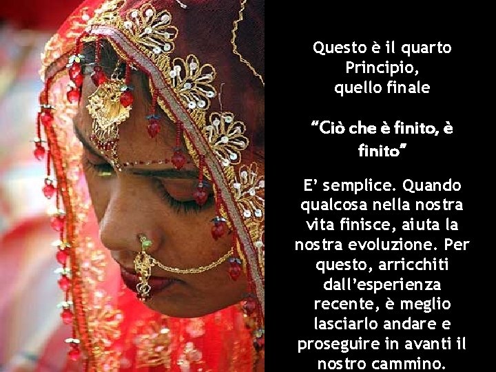 Questo è il quarto Principio, quello finale “Ciò che è finito, è finito” E’