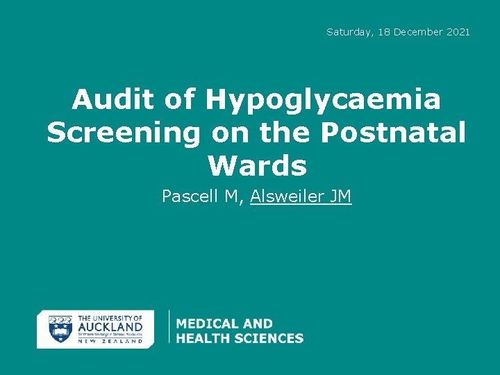 Saturday, 18 December 2021 Audit of Hypoglycaemia Screening on the Postnatal Wards Pascell M,
