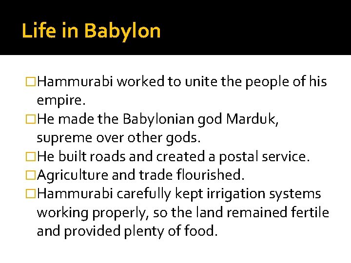 Life in Babylon �Hammurabi worked to unite the people of his empire. �He made