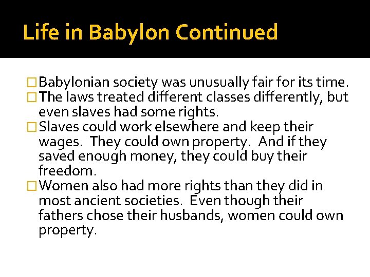 Life in Babylon Continued �Babylonian society was unusually fair for its time. �The laws