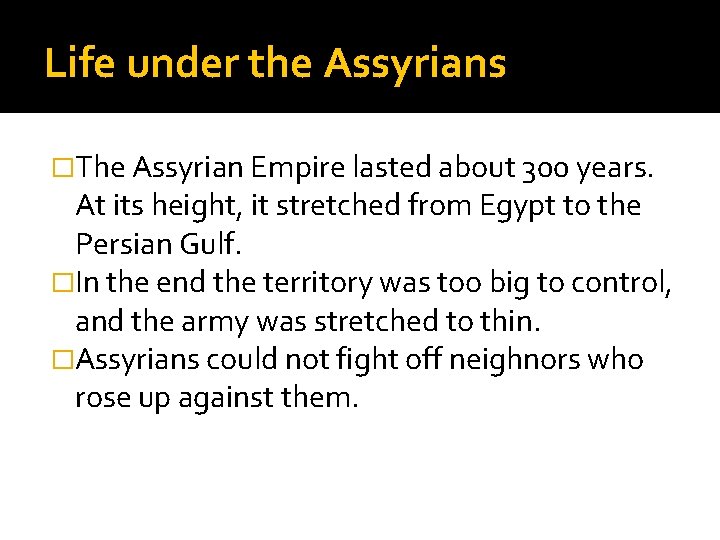 Life under the Assyrians �The Assyrian Empire lasted about 300 years. At its height,