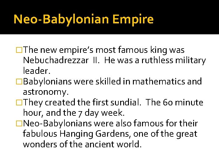 Neo-Babylonian Empire �The new empire’s most famous king was Nebuchadrezzar II. He was a