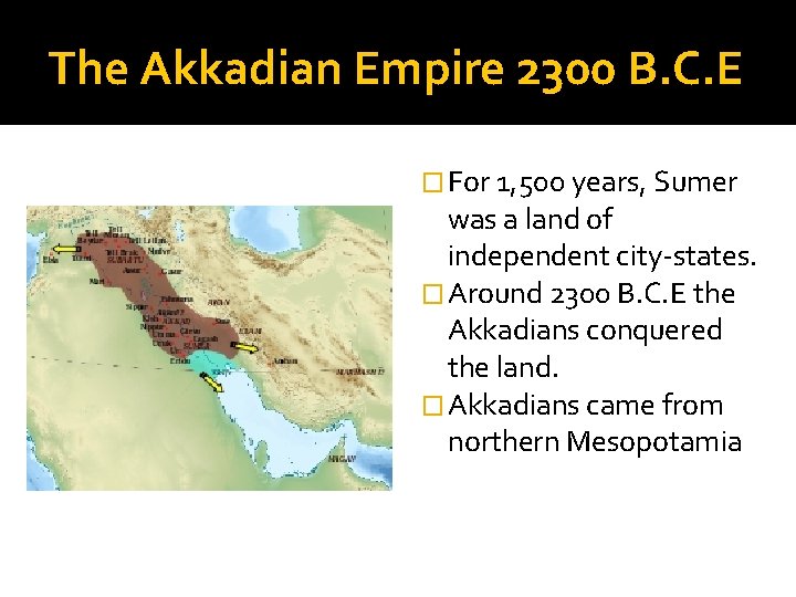 The Akkadian Empire 2300 B. C. E � For 1, 500 years, Sumer was