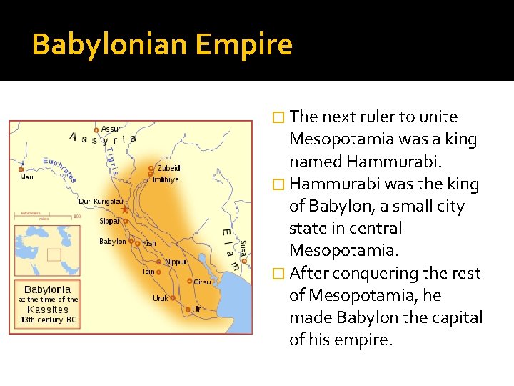 Babylonian Empire � The next ruler to unite Mesopotamia was a king named Hammurabi.