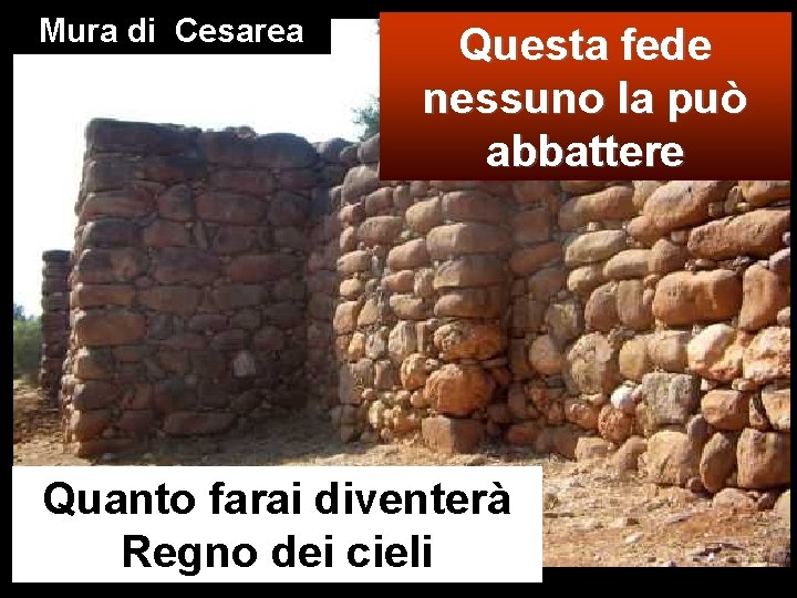 Mura di Cesarea Questa fede nessuno la può abbattere Quanto farai diventerà Regno dei