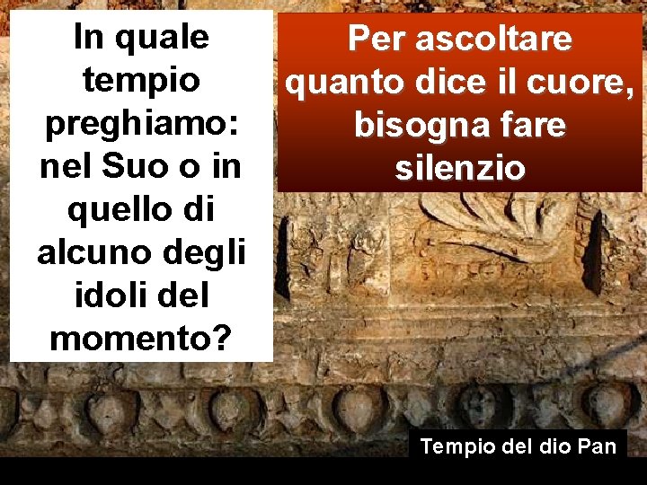 In quale tempio preghiamo: nel Suo o in quello di alcuno degli idoli del